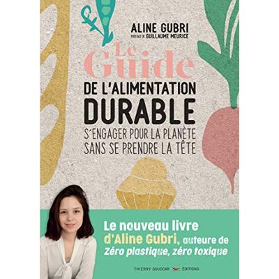 Le Guide De L'Alimentation Durable : S'Engager Pour La Planète Sans Se Prendre La Tête - Publicité Le Guide De L'Alimentation Durable : S'Engager Pour La Planète Sans Se Prendre La Tête - Publicité