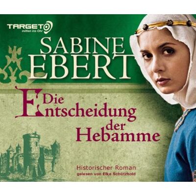 Sabine Ebert Die Entscheidung Der Hebamme, 6 Cds (Target - Mitten Ins Ohr): Hebammen Saga 3 - Publicité Sabine Ebert Die Entscheidung Der Hebamme, 6 Cds (Target - Mitten Ins Ohr): Hebammen Saga 3 - Publicité
