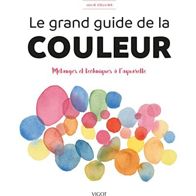 Julie Collins Le Grand Guide De La Couleur : Mélanges Et Techniques À L'Aquarelle - Publicité Julie Collins Le Grand Guide De La Couleur : Mélanges Et Techniques À L'Aquarelle - Publicité