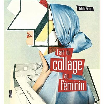 Rebeka Elizegi L'Art Du Collage Au Féminin : 50 Artistes Internationales De Premier Plan - Publicité Rebeka Elizegi L'Art Du Collage Au Féminin : 50 Artistes Internationales De Premier Plan - Publicité