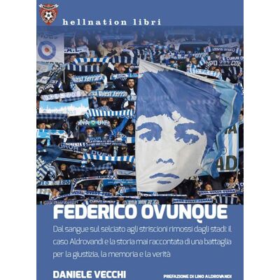 Daniele Vecchi Federico Ovunque. Dal Sangue Sul Selciato Agli Striscioni Rimossi Dagli Stadi: Il Caso Aldrovandi E La Storia Di Una Battaglia Per La Giustizia, La Memoria E La Verità - Publicité Daniele Vecchi Federico Ovunque. Dal Sangue Sul Selciato Agli Striscioni Rimossi Dagli Stadi: Il Caso Aldrovandi E La Storia Di Una Battaglia Per La Giustizia, La Memoria E La Verità - Publicité