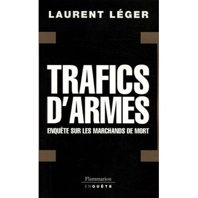 Laurent Léger Trafics D'Armes : Enquête Sur Les Marchands De Mort - Publicité Laurent Léger Trafics D'Armes : Enquête Sur Les Marchands De Mort - Publicité