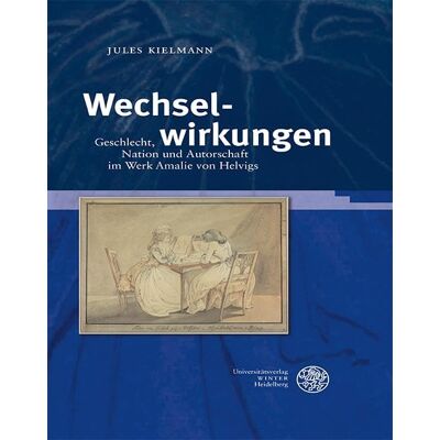 Jules Kielmann Wechselwirkungen: Geschlecht, Nation Und Autorschaft Im Werk Amalie Von Helvigs (Jenaer Germanistische Forschungen: Neue Folge) - Publicité Jules Kielmann Wechselwirkungen: Geschlecht, Nation Und Autorschaft Im Werk Amalie Von Helvigs (Jenaer Germanistische Forschungen: Neue Folge) - Publicité