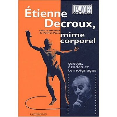 Patrick Pezin Etienne Decroux, Mime Corporel : Textes, Études Et Témoignages - Publicité Patrick Pezin Etienne Decroux, Mime Corporel : Textes, Études Et Témoignages - Publicité