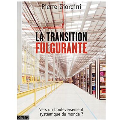 Pierre Giorgini La Transition Fulgurante : Vers Un Bouleversement Systémique Du Monde ? - Publicité Pierre Giorgini La Transition Fulgurante : Vers Un Bouleversement Systémique Du Monde ? - Publicité