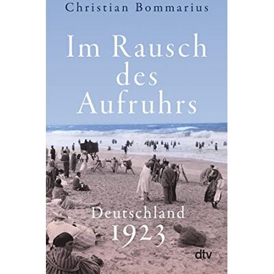 Christian Bommarius Im Rausch Des Aufruhrs: Deutschland 1923 Das Turbulenteste Jahr Der Weimarer Republik - Publicité Christian Bommarius Im Rausch Des Aufruhrs: Deutschland 1923 Das Turbulenteste Jahr Der Weimarer Republik - Publicité