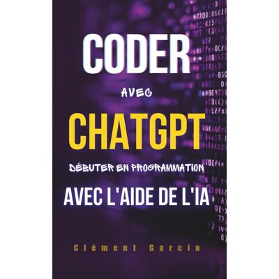 Clément Garcia Coder Avec Chatgpt: Débuter En Programmation Avec L'Aide De L'Ia - Publicité Clément Garcia Coder Avec Chatgpt: Débuter En Programmation Avec L'Aide De L'Ia - Publicité
