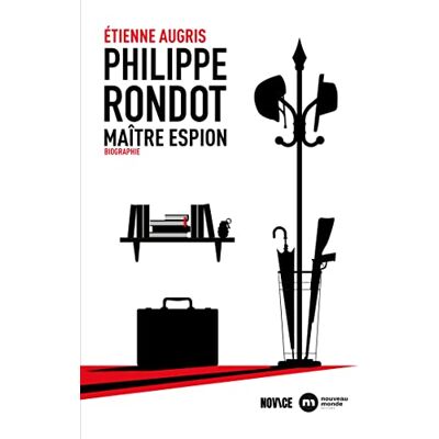 Etienne Augris Philippe Rondot, Maître Espion : Biographie - Publicité Etienne Augris Philippe Rondot, Maître Espion : Biographie - Publicité
