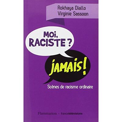 Rokhaya Diallo Moi, Raciste ? Jamais ! : Scènes De Racisme Ordinaire - Publicité Rokhaya Diallo Moi, Raciste ? Jamais ! : Scènes De Racisme Ordinaire - Publicité