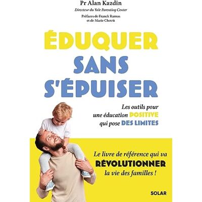 Alan Kazdin Eduquer Sans S'Épuiser : Les Outils Pour Une Éducation Positive Qui Pose Des Limites - Publicité Alan Kazdin Eduquer Sans S'Épuiser : Les Outils Pour Une Éducation Positive Qui Pose Des Limites - Publicité