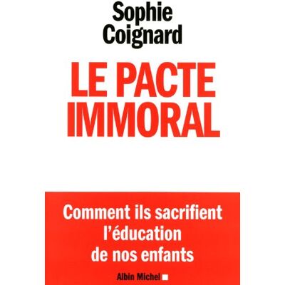 Sophie Coignard Le Pacte Immoral : Comment Ils Sacrifient L'Éducation De Nos Enfants - Publicité Sophie Coignard Le Pacte Immoral : Comment Ils Sacrifient L'Éducation De Nos Enfants - Publicité