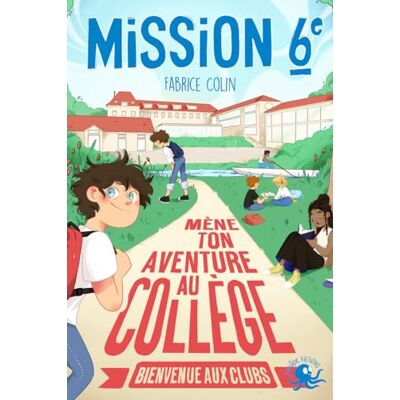 Fabrice Colin Mission 6e. Mène Ton Aventure Au Collège : Bienvenue Aux Clubs - Publicité Fabrice Colin Mission 6e. Mène Ton Aventure Au Collège : Bienvenue Aux Clubs - Publicité