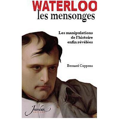Bernard Coppens Les Mensonges De Waterloo : Les Manipulations De L'Histoire Enfin Révélées - Publicité Bernard Coppens Les Mensonges De Waterloo : Les Manipulations De L'Histoire Enfin Révélées - Publicité
