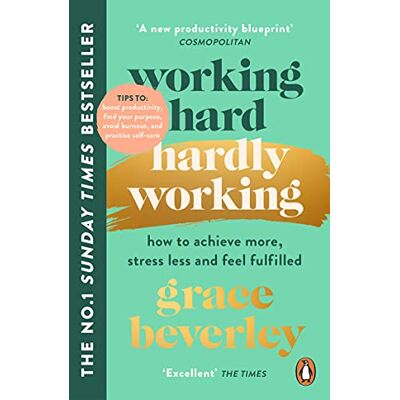 Grace Beverley Working Hard, Hardly Working: How To Achieve More, Stress Less And Feel Fulfilled: The #1 Sunday Times Bestseller - Publicité Grace Beverley Working Hard, Hardly Working: How To Achieve More, Stress Less And Feel Fulfilled: The #1 Sunday Times Bestseller - Publicité