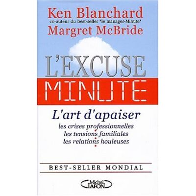 Ken Blanchard L'Excuse-Minute : L'Art D'Apaiser Les Crises Professionnelles, Les Tensions Familiales, Les Relations Houleuses - Publicité Ken Blanchard L'Excuse-Minute : L'Art D'Apaiser Les Crises Professionnelles, Les Tensions Familiales, Les Relations Houleuses - Publicité