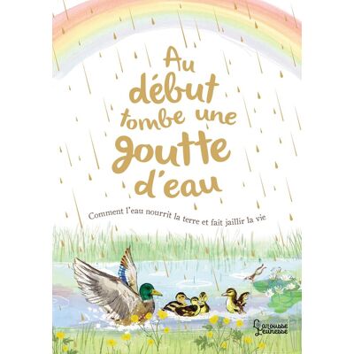 Aimee Gallagher Au Début Tombe Une Goutte D'Eau : Comment L'Eau Nourrit La Terre Et Fait Jaillir La Vie - Publicité Aimee Gallagher Au Début Tombe Une Goutte D'Eau : Comment L'Eau Nourrit La Terre Et Fait Jaillir La Vie - Publicité
