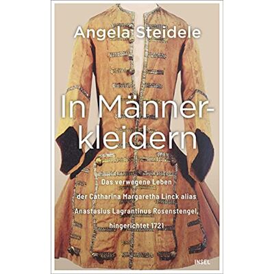 Angela Steidele In Männerkleidern: Das Verwegene Leben Der Catharina Margaretha Linck Alias Anastasius Lagrantinus Rosenstengel, Hingerichtet 1721. Biographie Und Dokumentation - Publicité Angela Steidele In Männerkleidern: Das Verwegene Leben Der Catharina Margaretha Linck Alias Anastasius Lagrantinus Rosenstengel, Hingerichtet 1721. Biographie Und Dokumentation - Publicité