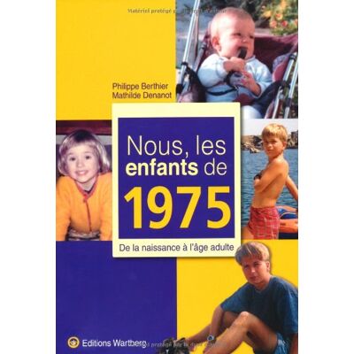 Philippe Barthier Nous, Les Enfants De 1975 : De La Naissance À L'Âge Adulte - Publicité Philippe Barthier Nous, Les Enfants De 1975 : De La Naissance À L'Âge Adulte - Publicité