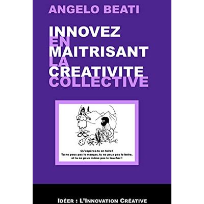 Angelo Beati Innover En Maîtrisant La Créativité Collective - Publicité Angelo Beati Innover En Maîtrisant La Créativité Collective - Publicité