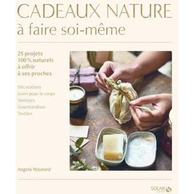 Angela Maynard Cadeaux Nature À Faire Soi-Même : 25 Projets 100 % Naturels À Offrir À Ses Proches : Décorations, Soins Pour Le Corps, Senteurs, Gourmandises, Textiles - Publicité Angela Maynard Cadeaux Nature À Faire Soi-Même : 25 Projets 100 % Naturels À Offrir À Ses Proches : Décorations, Soins Pour Le Corps, Senteurs, Gourmandises, Textiles - Publicité