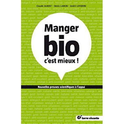 Claude Aubert Manger Bio, C'Est Mieux ! : Nouvelles Preuves Scientifiques À L'Appui... Publicité Claude Aubert Manger Bio, C'Est Mieux ! : Nouvelles Preuves Scientifiques À L'Appui... Publicité