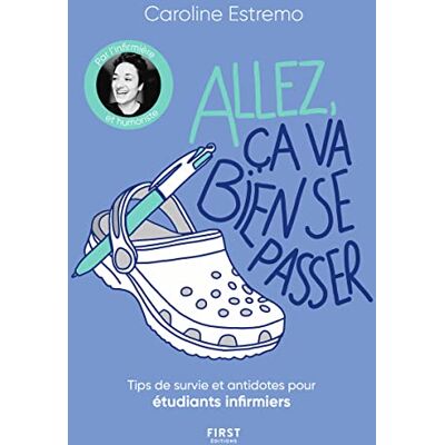 Caroline Estremo Allez, Ça Va Bien Se Passer : Tips De Survie Et Antidotes Pour Étudiants Infirmiers - Publicité Caroline Estremo Allez, Ça Va Bien Se Passer : Tips De Survie Et Antidotes Pour Étudiants Infirmiers - Publicité