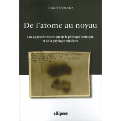 Bernard Fernandez De L'Atome Au Noyau, Une Approche Historique De La Physique Atomique Et De La Physique Nucléaire - Publicité Bernard Fernandez De L'Atome Au Noyau, Une Approche Historique De La Physique Atomique Et De La Physique Nucléaire - Publicité