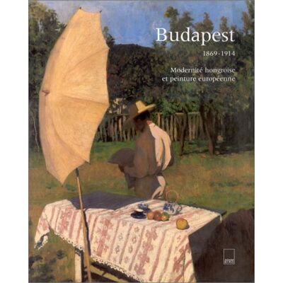 Collectif Budapest 1869-1914 : Modernité Hongroise Et Peinture Européenne - Publicité Collectif Budapest 1869-1914 : Modernité Hongroise Et Peinture Européenne - Publicité