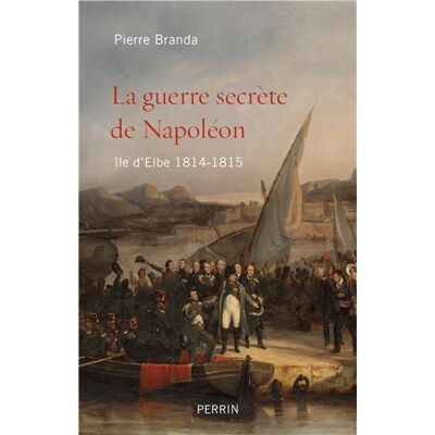 Pierre Branda La Guerre Secrète De Napoléon : Île D'Elbe 1814-1815 - Publicité Pierre Branda La Guerre Secrète De Napoléon : Île D'Elbe 1814-1815 - Publicité