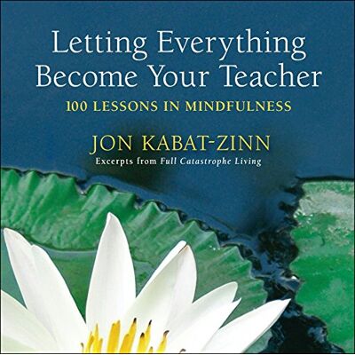 Jon Kabat-Zinn Letting Everything Become Your Teacher: 100 Lessons In Mindfulness - Publicité Jon Kabat-Zinn Letting Everything Become Your Teacher: 100 Lessons In Mindfulness - Publicité