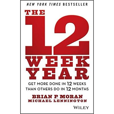 Moran, Brian P. The 12 Week Year: Get More Done In 12 Weeks Than Others Do In 12 Months - Publicité Moran, Brian P. The 12 Week Year: Get More Done In 12 Weeks Than Others Do In 12 Months - Publicité