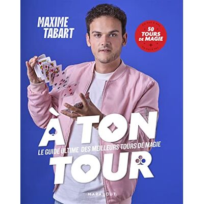 Maxime Tabart A Ton Tour : Le Guide Ultime Des Meilleurs Tours De Magie : 50 Tours De Magie En Pas À Pas - Publicité Maxime Tabart A Ton Tour : Le Guide Ultime Des Meilleurs Tours De Magie : 50 Tours De Magie En Pas À Pas - Publicité