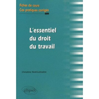 Christine Noël-Lemaître L'Essentiel Du Droit Du Travail : Fiches De Cours Et Cas Pratiques Corrigés - Publicité Christine Noël-Lemaître L'Essentiel Du Droit Du Travail : Fiches De Cours Et Cas Pratiques Corrigés - Publicité