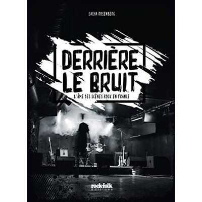 Sacha Rosenberg Derrière Le Bruit : L'Âme Des Scènes Rock En France - Publicité Sacha Rosenberg Derrière Le Bruit : L'Âme Des Scènes Rock En France - Publicité