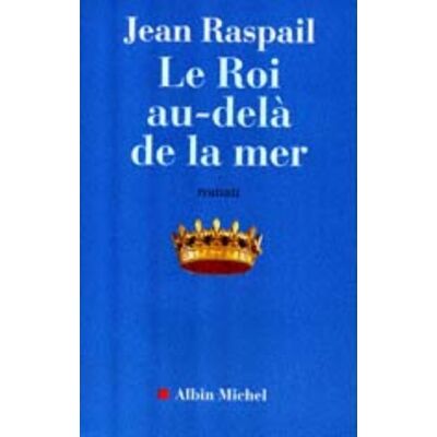 Jean Raspail Le Roi Au-Delà De La Mer - Publicité Jean Raspail Le Roi Au-Delà De La Mer - Publicité
