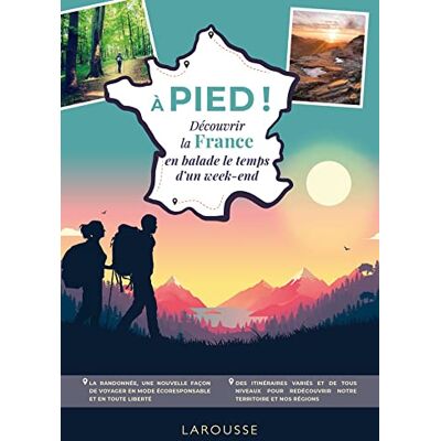 Larousse A Pied ! : Découvrir La France En Balade Le Temps D'Un Week-End : Voyagez En Mode Écoresponsable ! - Publicité Larousse A Pied ! : Découvrir La France En Balade Le Temps D'Un Week-End : Voyagez En Mode Écoresponsable ! - Publicité