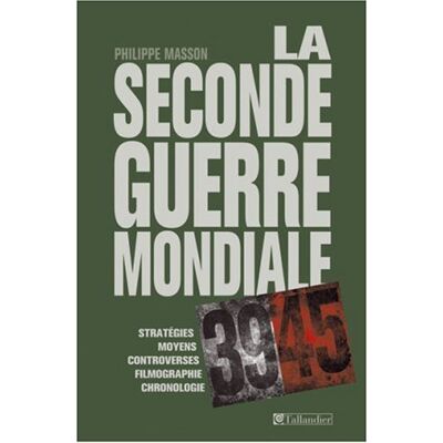 Philippe Masson La Seconde Guerre Mondiale : Stratégies, Moyens, Controverses, Filmographie, Bibliographie, Index, Cartes Et Tableaux - Publicité Philippe Masson La Seconde Guerre Mondiale : Stratégies, Moyens, Controverses, Filmographie, Bibliographie, Index, Cartes Et Tableaux - Publicité