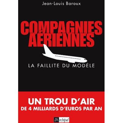 Jean-Louis Baroux Compagnies Aériennes : La Faillite Du Modèle - Publicité Jean-Louis Baroux Compagnies Aériennes : La Faillite Du Modèle - Publicité
