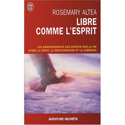 Rosemary Altea Libre Comme L'Esprit : Les Enseignements Des Esprits Sur La Vie Après La Mort, La Réincarnation Et La Guérison - Publicité Rosemary Altea Libre Comme L'Esprit : Les Enseignements Des Esprits Sur La Vie Après La Mort, La Réincarnation Et La Guérison - Publicité