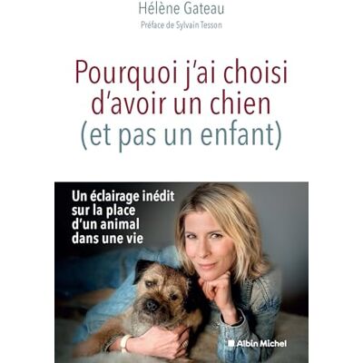 Hélène Gateau Pourquoi J'Ai Choisi D'Avoir Un Chien (Et Pas Un Enfant) - Publicité Hélène Gateau Pourquoi J'Ai Choisi D'Avoir Un Chien (Et Pas Un Enfant) - Publicité