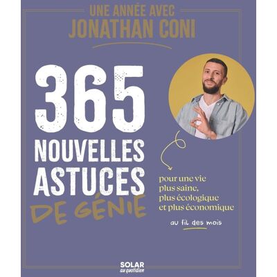 Une Année Avec Jonathan Coni : 365 Nouvelles Astuces De Génie : Pour Une Vie Plus Saine, Plus Écologique Et Plus Économique Au Fil Des Mois - Publicité Une Année Avec Jonathan Coni : 365 Nouvelles Astuces De Génie : Pour Une Vie Plus Saine, Plus Écologique Et Plus Économique Au Fil Des Mois - Publicité
