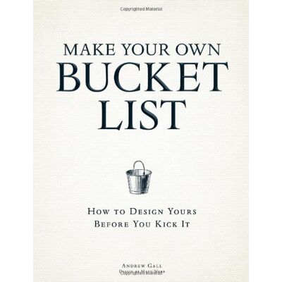Andrew Gall Make Your Own Bucket List: How To Design Yours Before You Kick It - Publicité Andrew Gall Make Your Own Bucket List: How To Design Yours Before You Kick It - Publicité
