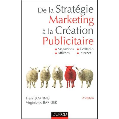 Henri Joannis De La Stratégie Marketing À La Création Publicitaire : Magazines, Affiches, Tv-Radio, Internet - Publicité Henri Joannis De La Stratégie Marketing À La Création Publicitaire : Magazines, Affiches, Tv-Radio, Internet - Publicité