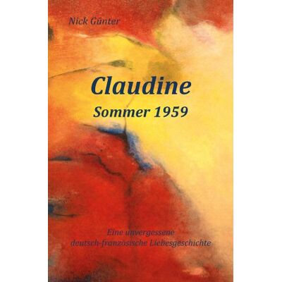 Nick Günter Claudine - Sommer 1959: Eine Unvergessene Deutsch-Französische Liebesgeschichte - Publicité Nick Günter Claudine - Sommer 1959: Eine Unvergessene Deutsch-Französische Liebesgeschichte - Publicité