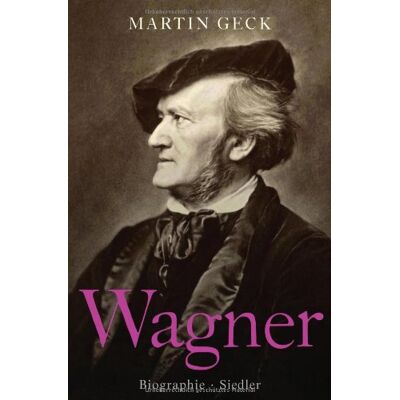 Martin Geck Richard Wagner: Biographie - Publicité Martin Geck Richard Wagner: Biographie - Publicité