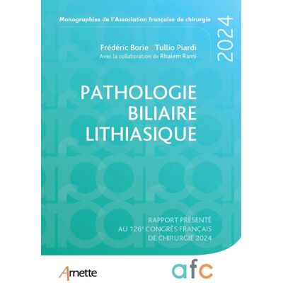 Frédéric Borie Pathologie Biliaire Lithiasique : Rapport Présenté Au 126e Congrès Français De Chirurgie, 2024 - Publicité Frédéric Borie Pathologie Biliaire Lithiasique : Rapport Présenté Au 126e Congrès Français De Chirurgie, 2024 - Publicité