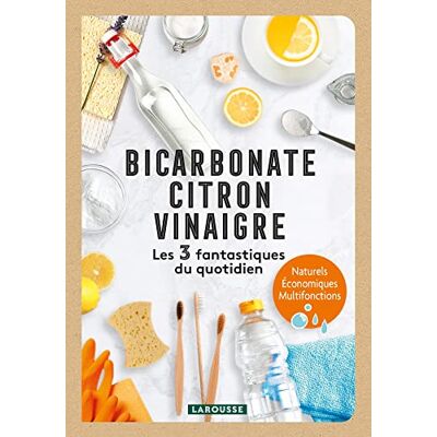 Larousse Bicarbonate, Citron, Vinaigre : Les 3 Fantastiques Du Quotidien : Naturels, Économiques, Multifonctions - Publicité Larousse Bicarbonate, Citron, Vinaigre : Les 3 Fantastiques Du Quotidien : Naturels, Économiques, Multifonctions - Publicité