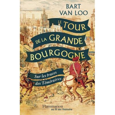 Loo, Bart Van Le Tour De La Grande Bourgogne : Sur Les Traces Des Téméraires - Publicité Loo, Bart Van Le Tour De La Grande Bourgogne : Sur Les Traces Des Téméraires - Publicité