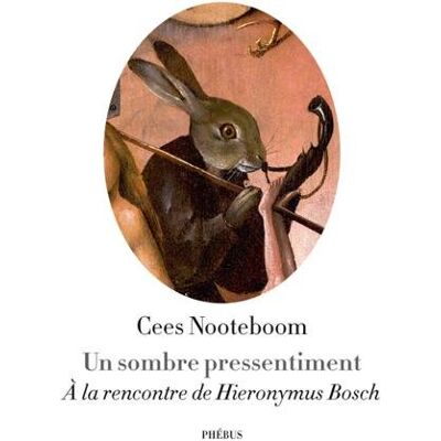 Cees Nooteboom Un Sombre Pressentiment : À La Rencontre De Hieronymus Bosch - Publicité Cees Nooteboom Un Sombre Pressentiment : À La Rencontre De Hieronymus Bosch - Publicité