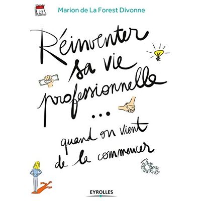 Marion de La Forest Divonne Réinventer Sa Vie Professionnelle... Quand On Vient De La Commencer : Guide Pratique Par Et Pour La Génération Y - Publicité Marion de La Forest Divonne Réinventer Sa Vie Professionnelle... Quand On Vient De La Commencer : Guide Pratique Par Et Pour La Génération Y - Publicité